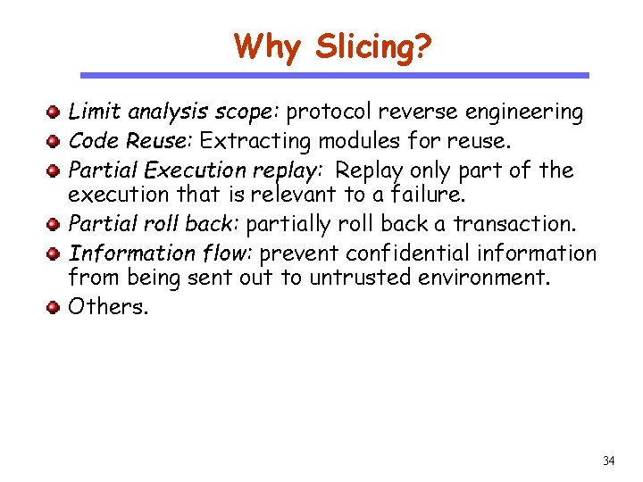 Why Slicing? CS 510 Software Engineering Limit analysis scope: protocol reverse engineering Code Reuse: