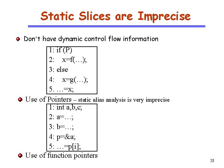 Static Slices are Imprecise Don’t have dynamic control flow information CS 510 Software Engineering