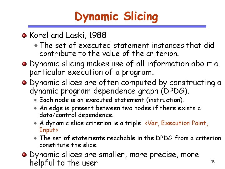 Dynamic Slicing CS 510 Software Engineering Korel and Laski, 1988 The set of executed