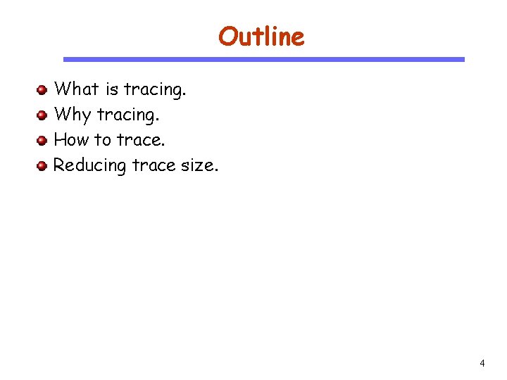 Outline CS 510 Software Engineering What is tracing. Why tracing. How to trace. Reducing