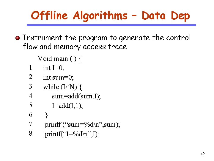 Offline Algorithms – Data Dep CS 510 Instrument the program to generate the control