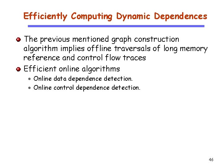 Efficiently Computing Dynamic Dependences CS 510 Software Engineering The previous mentioned graph construction algorithm