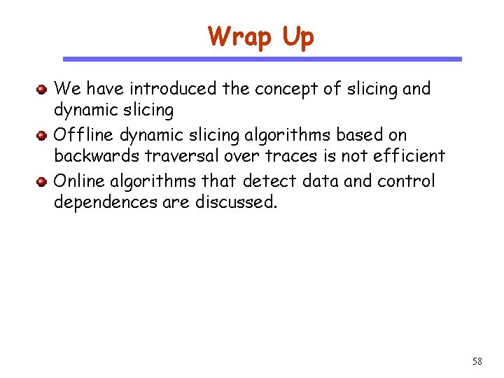 Wrap Up CS 510 Software Engineering We have introduced the concept of slicing and