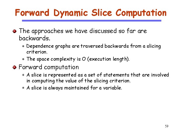 Forward Dynamic Slice Computation CS 510 The approaches we have discussed so far are