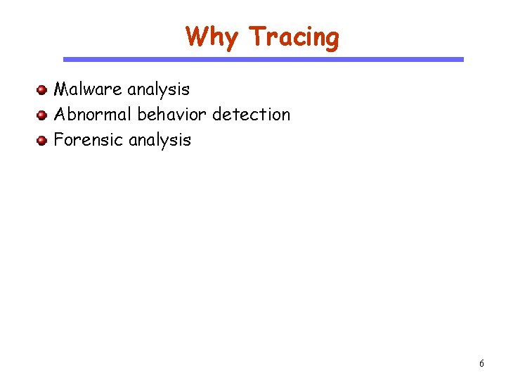 Why Tracing CS 510 Malware analysis Abnormal behavior detection Forensic analysis Software Engineering 6