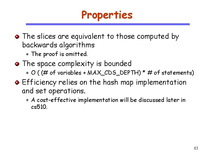 Properties CS 510 The slices are equivalent to those computed by backwards algorithms The