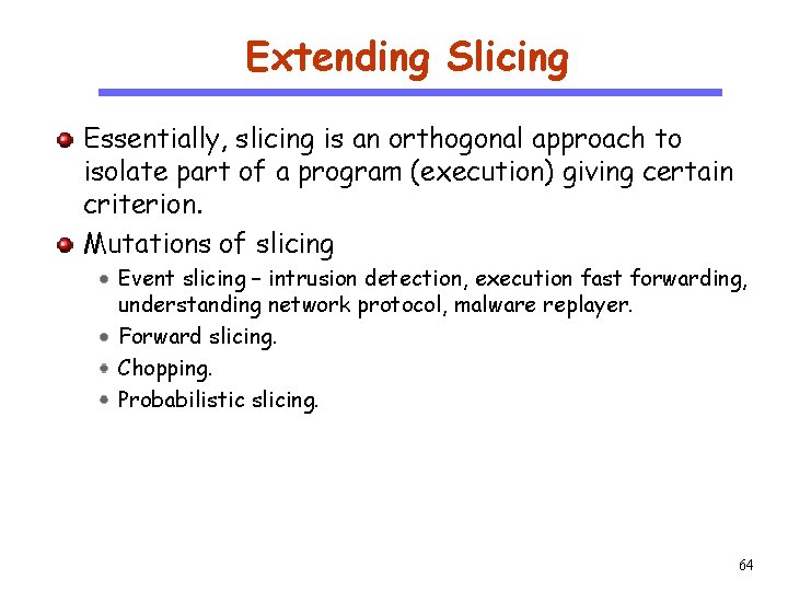 Extending Slicing CS 510 Software Engineering Essentially, slicing is an orthogonal approach to isolate