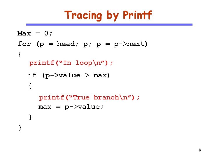 Tracing by Printf CS 510 Software Engineering Max = 0; for (p = head;