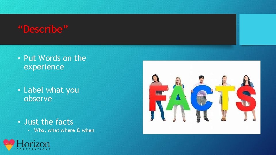 “Describe” • Put Words on the experience • Label what you observe • Just