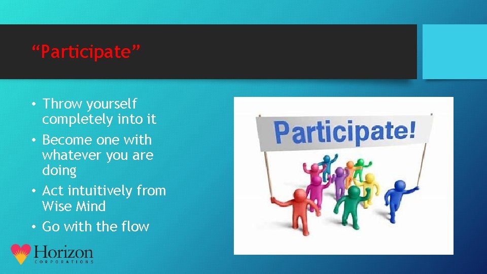 “Participate” • Throw yourself completely into it • Become one with whatever you are