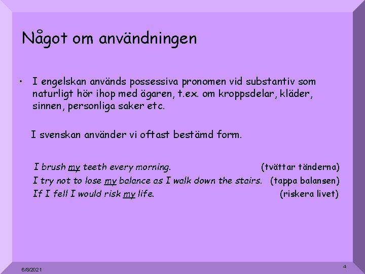 Något om användningen • I engelskan används possessiva pronomen vid substantiv som naturligt hör