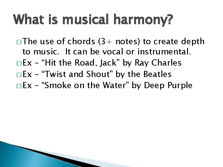 What is musical harmony? � The use of chords (3+ notes) to create depth