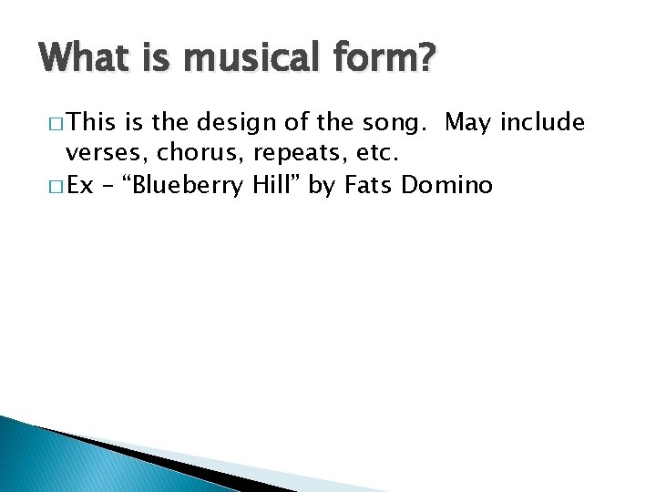 What is musical form? � This is the design of the song. May include