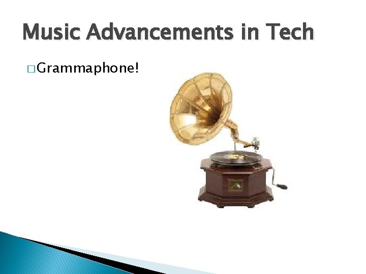 Music Advancements in Tech � Grammaphone! 