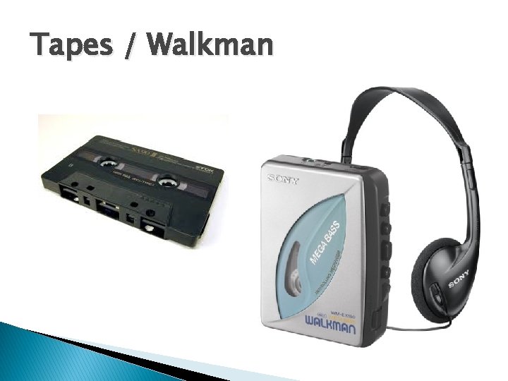Tapes / Walkman 