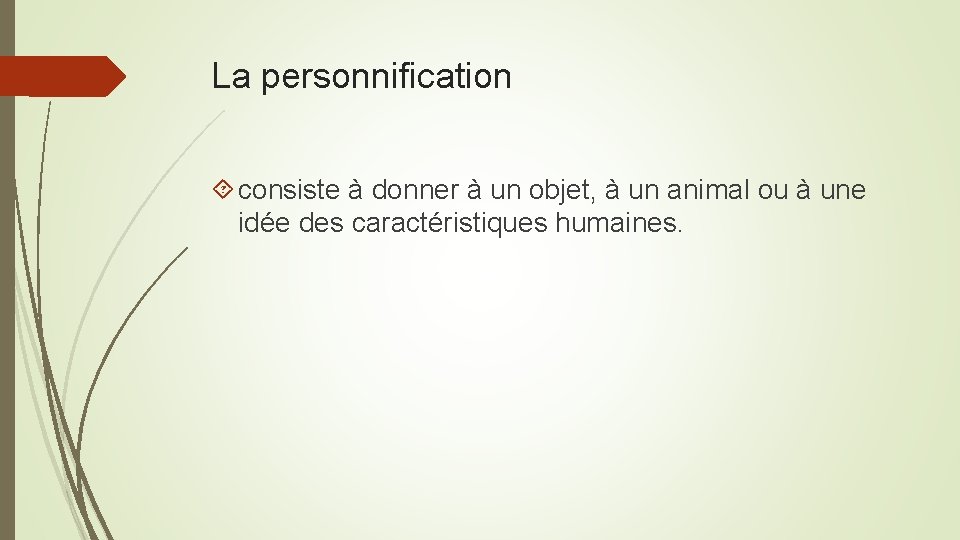La personnification consiste à donner à un objet, à un animal ou à une La personnification consiste à donner à un objet, à un animal ou à une
