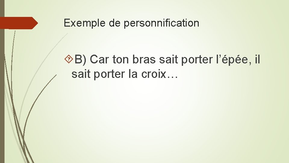 Exemple de personnification B) Car ton bras sait porter l’épée, il sait porter la Exemple de personnification B) Car ton bras sait porter l’épée, il sait porter la