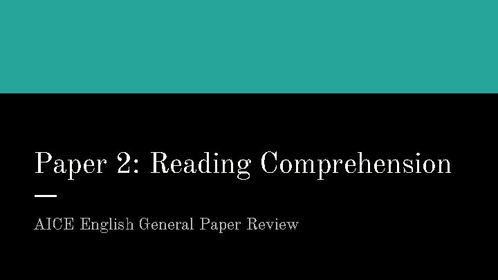 Paper 2: Reading Comprehension AICE English General Paper Review 