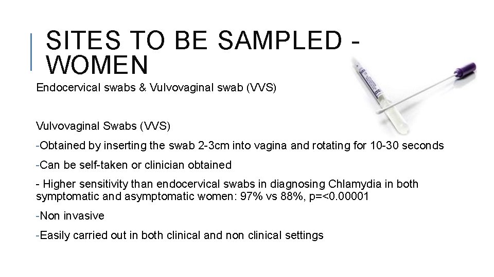 SITES TO BE SAMPLED WOMEN Endocervical swabs & Vulvovaginal swab (VVS) Vulvovaginal Swabs (VVS)