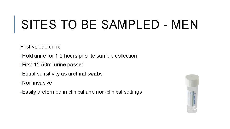 SITES TO BE SAMPLED - MEN First voided urine -Hold urine for 1 -2