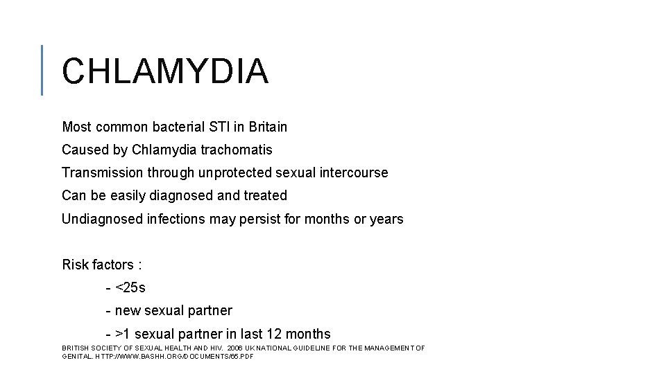 CHLAMYDIA Most common bacterial STI in Britain Caused by Chlamydia trachomatis Transmission through unprotected