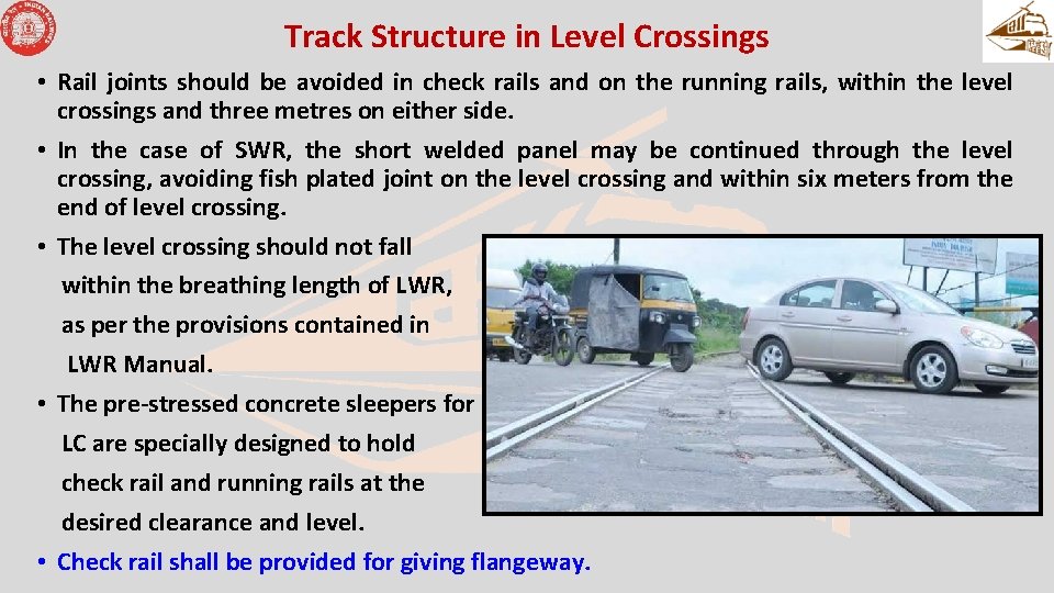 Track Structure in Level Crossings • Rail joints should be avoided in check rails