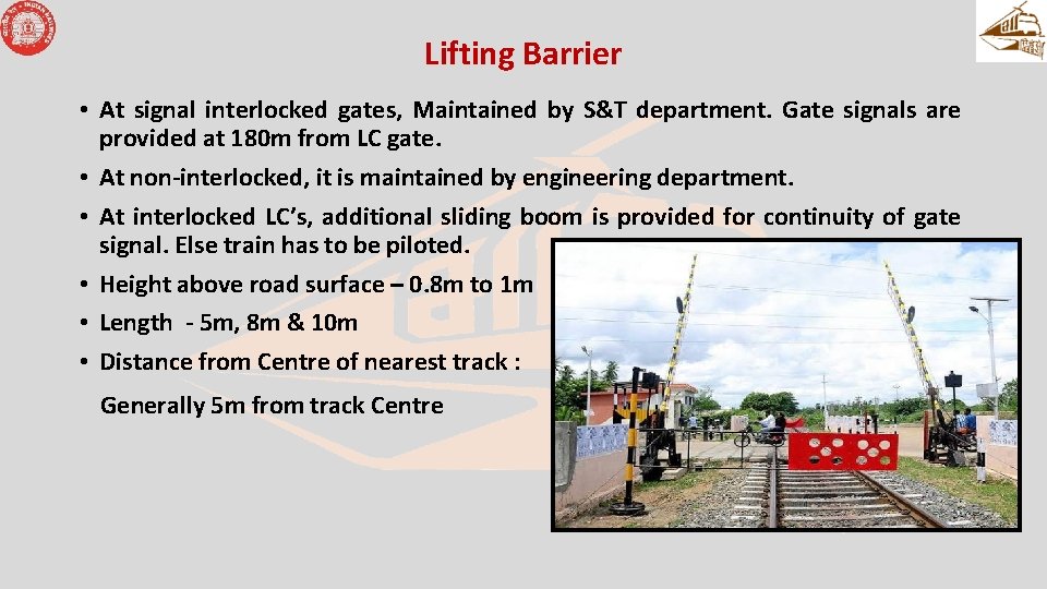 Lifting Barrier • At signal interlocked gates, Maintained by S&T department. Gate signals are