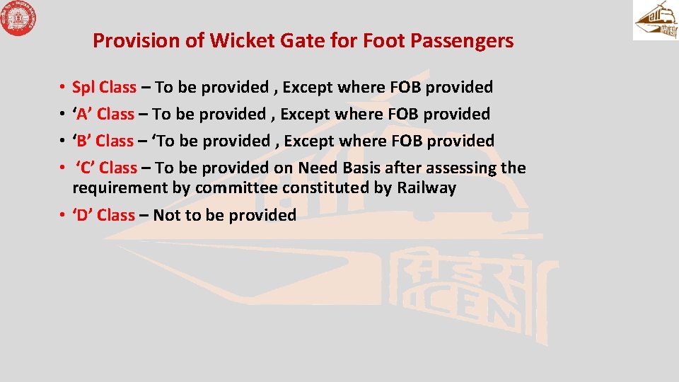 Provision of Wicket Gate for Foot Passengers Spl Class – To be provided ,