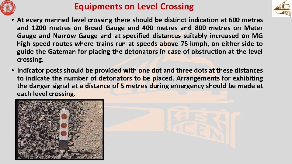 Equipments on Level Crossing • At every manned level crossing there should be distinct