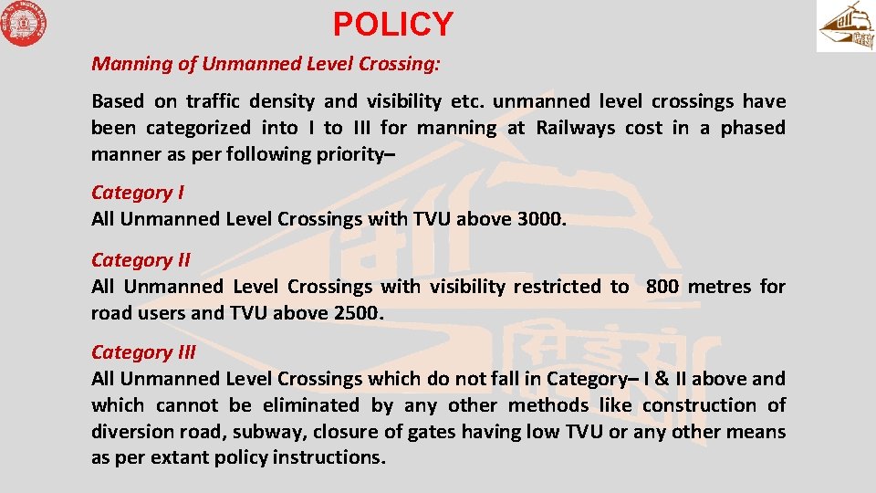 POLICY Manning of Unmanned Level Crossing: Based on traffic density and visibility etc. unmanned