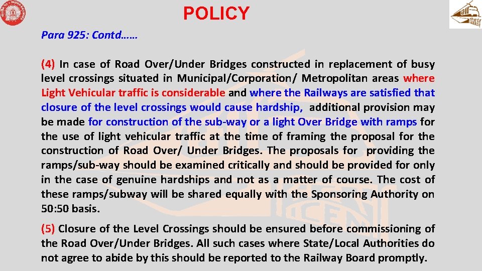 POLICY Para 925: Contd…… (4) In case of Road Over/Under Bridges constructed in replacement