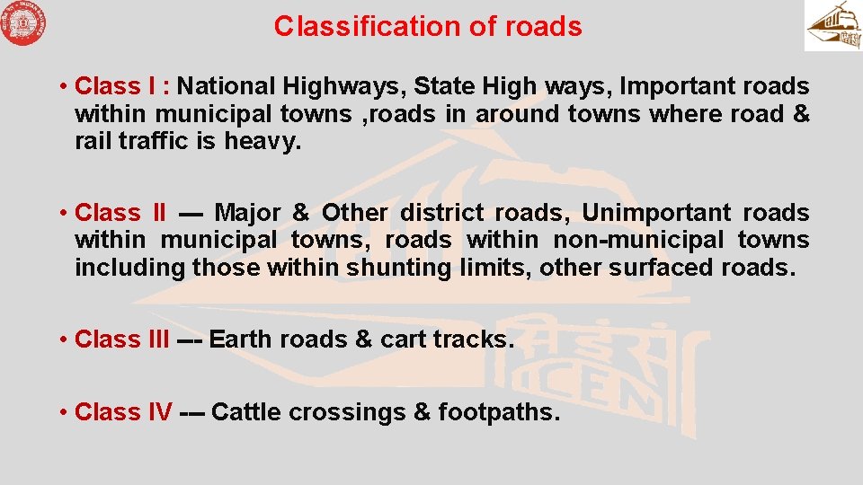 Classification of roads • Class I : National Highways, State High ways, Important roads