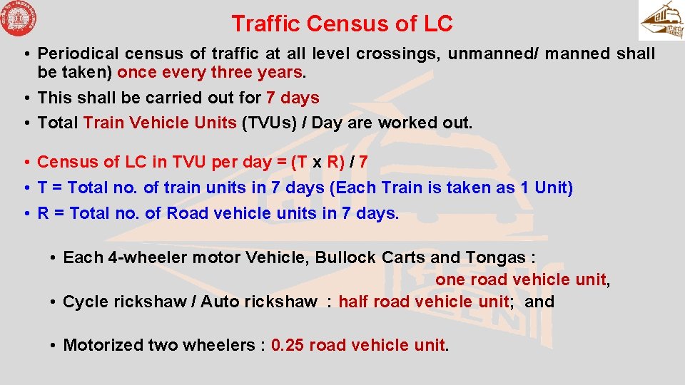 Traffic Census of LC • Periodical census of traffic at all level crossings, unmanned/