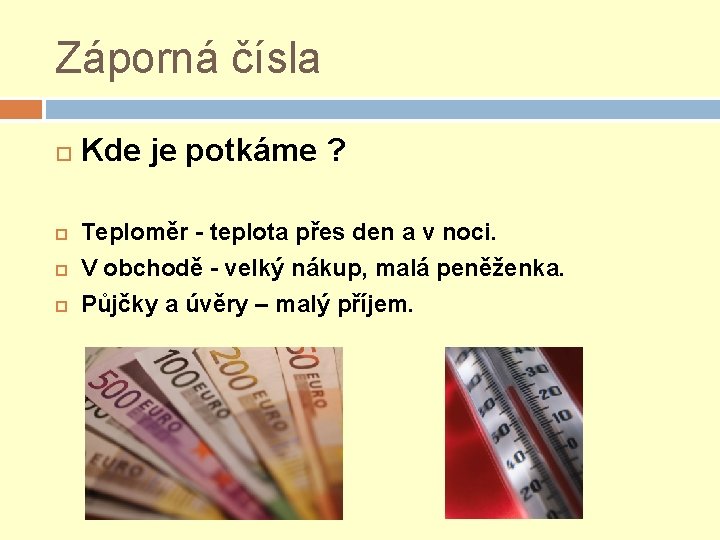 Záporná čísla Kde je potkáme ? Teploměr - teplota přes den a v noci. Záporná čísla Kde je potkáme ? Teploměr - teplota přes den a v noci.