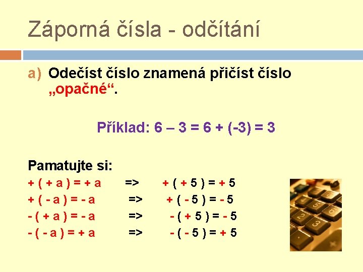 Záporná čísla - odčítání a) Odečíst číslo znamená přičíst číslo „opačné“. Příklad: 6 – Záporná čísla - odčítání a) Odečíst číslo znamená přičíst číslo „opačné“. Příklad: 6 –