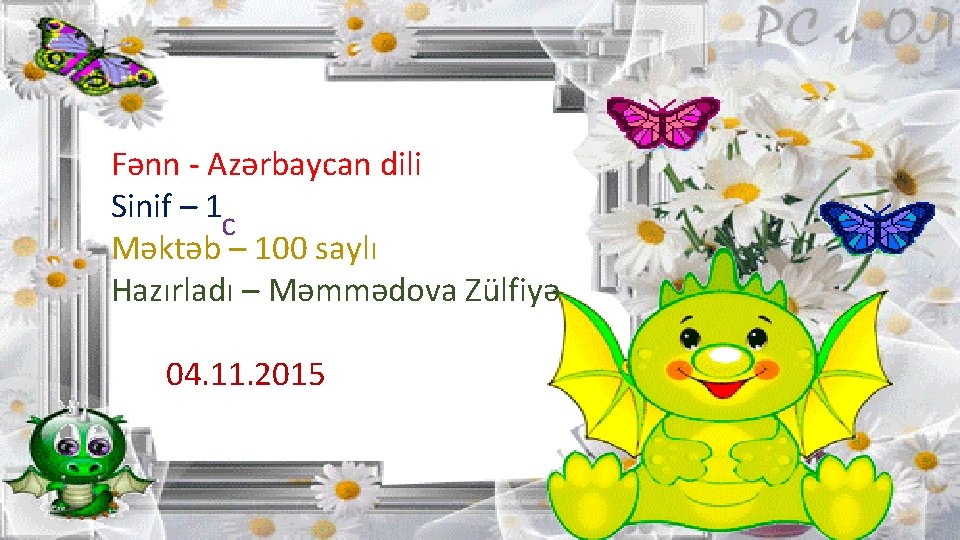 Fənn - Azərbaycan dili Sinif – 1 c Məktəb – 100 saylı Hazırladı –