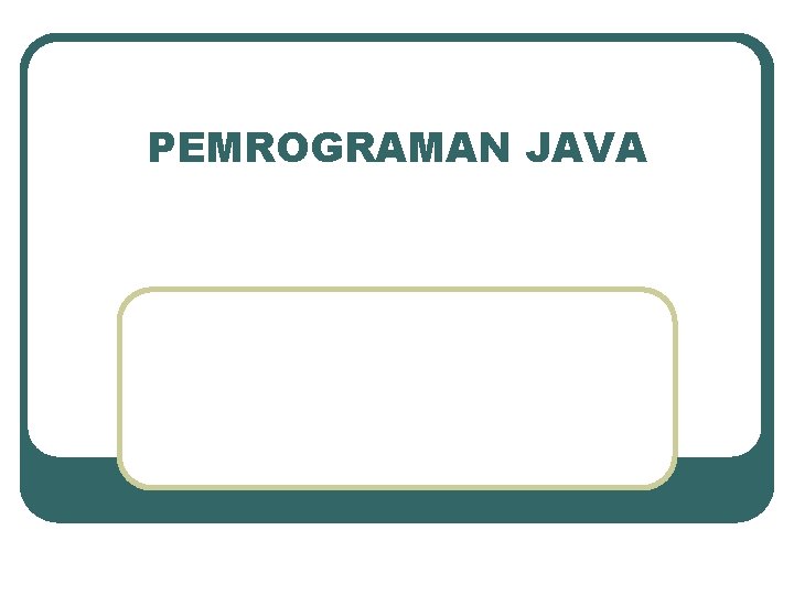 PEMROGRAMAN JAVA 