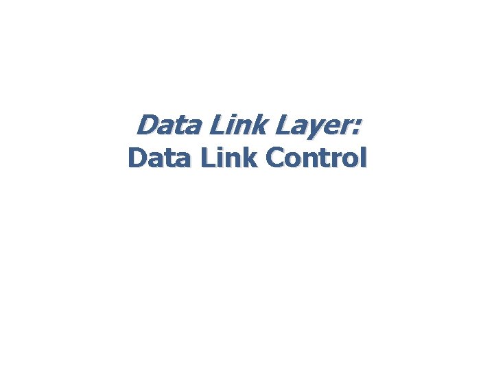 Data Link Layer: Data Link Control 