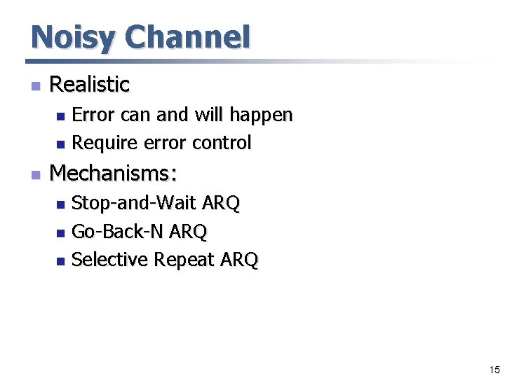 Noisy Channel n Realistic Error can and will happen n Require error control n Noisy Channel n Realistic Error can and will happen n Require error control n