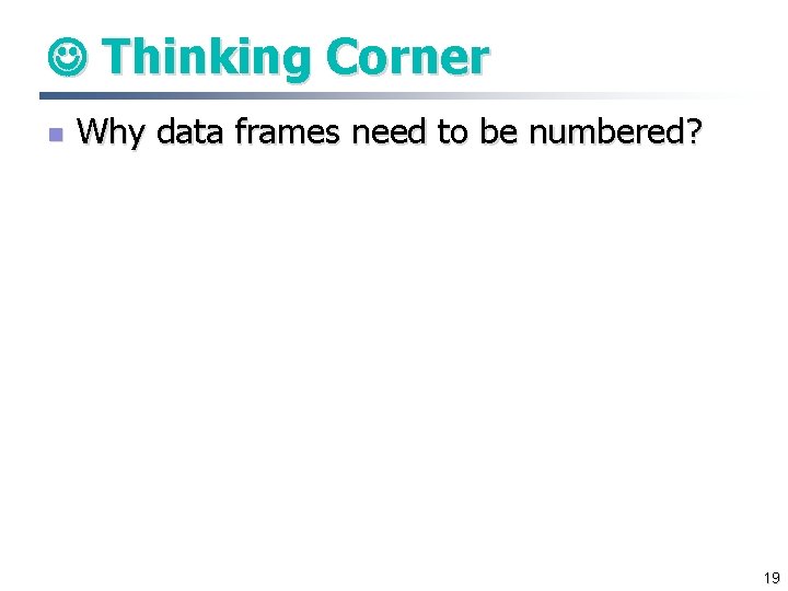  Thinking Corner n Why data frames need to be numbered? 19 