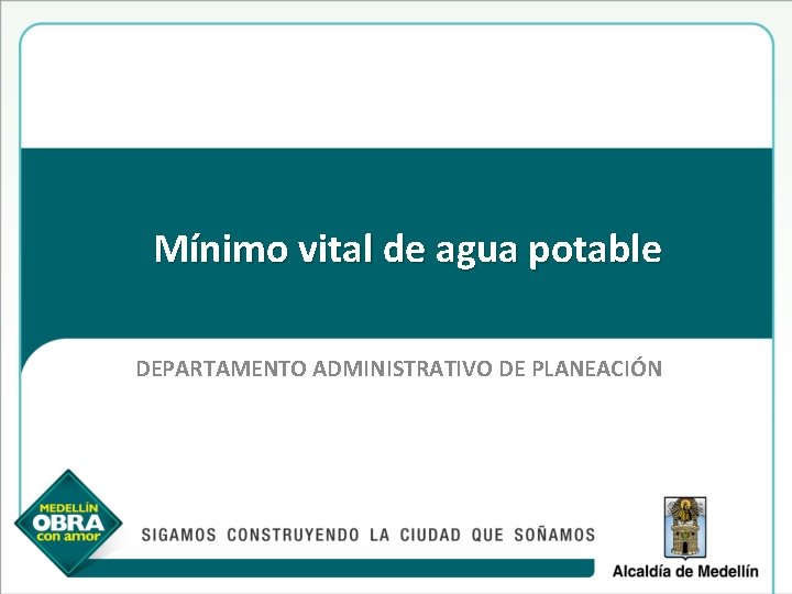 Mínimo vital de agua potable DEPARTAMENTO ADMINISTRATIVO DE PLANEACIÓN 