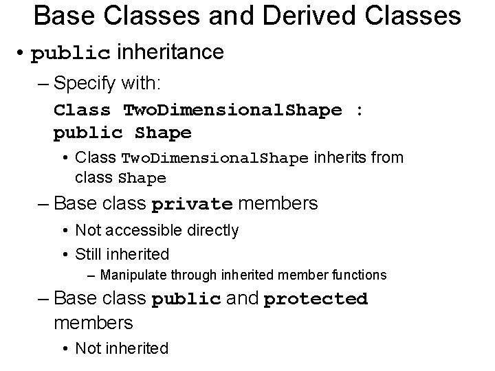 Base Classes and Derived Classes • public inheritance – Specify with: Class Two. Dimensional.