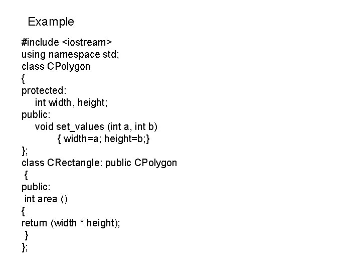 Example #include <iostream> using namespace std; class CPolygon { protected: int width, height; public: