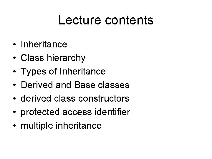 Lecture contents • • Inheritance Class hierarchy Types of Inheritance Derived and Base classes