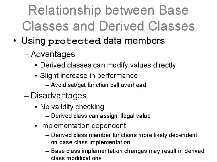 Relationship between Base Classes and Derived Classes • Using protected data members – Advantages