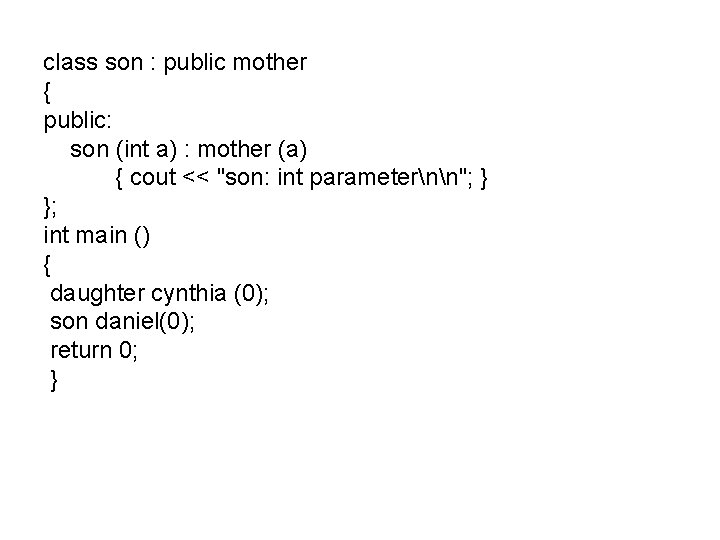 class son : public mother { public: son (int a) : mother (a) {