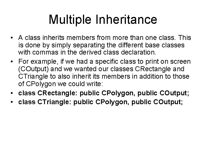 Multiple Inheritance • A class inherits members from more than one class. This is