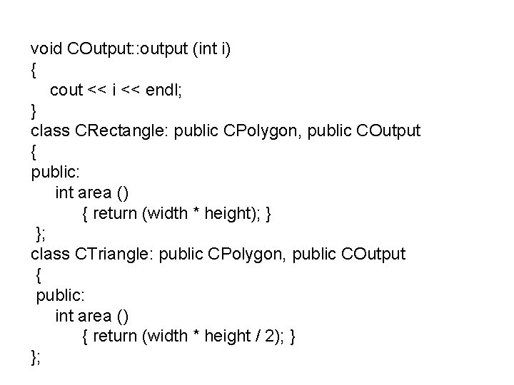 void COutput: : output (int i) { cout << i << endl; } class