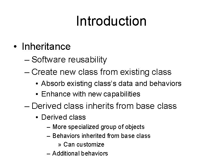 Introduction • Inheritance – Software reusability – Create new class from existing class •