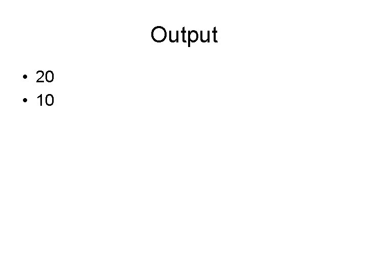 Output • 20 • 10 